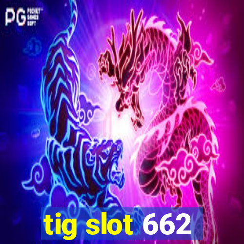 tig slot 662